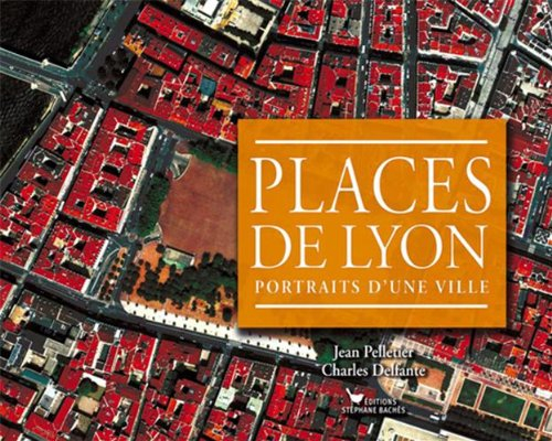 Places de Lyon : portraits d'une ville