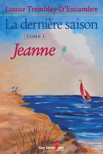 La dernière saison. Vol. 1. Jeanne