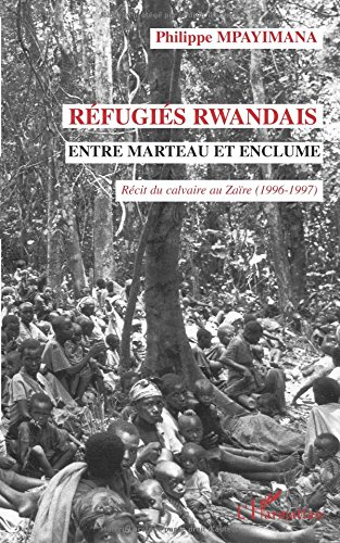Réfugiés rwandais entre marteau et enclume : récit du calvaire au Zaïre 1996-1997