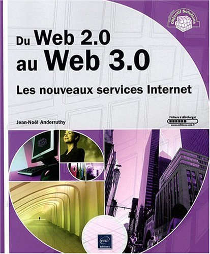 Du Web 2.0 au Web 3.0 : les nouveaux services Internet