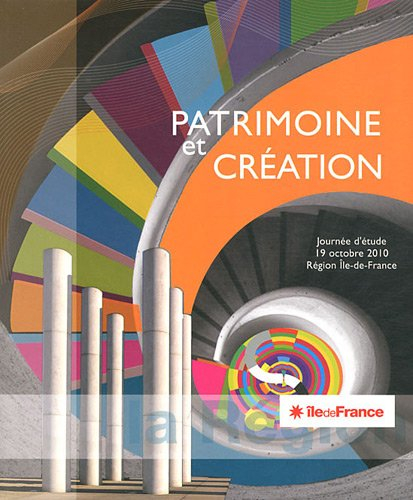 Patrimoine et création : actes de la journée d'étude, 19 octobre 2010, Région Ile-de-France