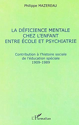 La déficience mentale chez l'enfant entre école et psychiatrie : contribution à l'histoire sociale d