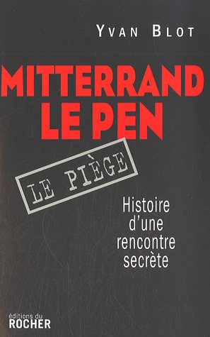 Mitterrand-Le Pen, le piège : histoire d'une rencontre secrète