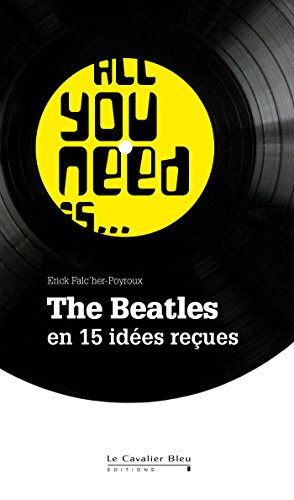 All you need is... the Beatles : en 15 idées reçues