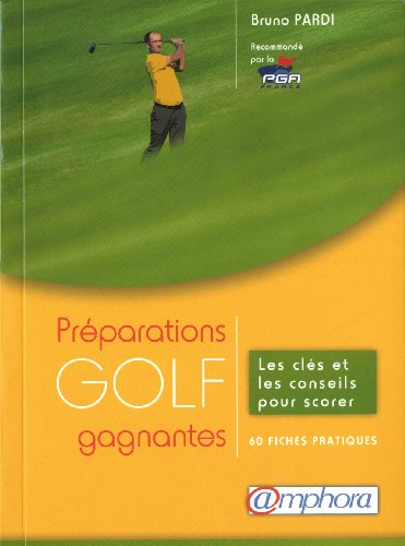 Golf, préparations gagnantes : les clés et les conseils pour scorer : 60 fiches pratiques