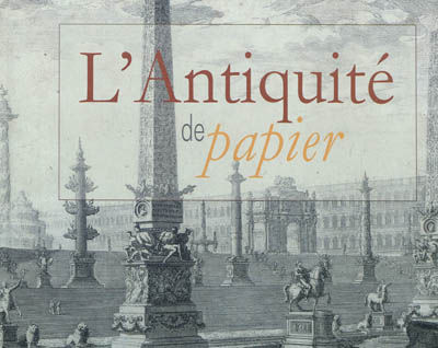 L'Antiquité de papier : le livre d'art, témoin exceptionnel de la frénésie de savoir (XVIe-XIXe sièc