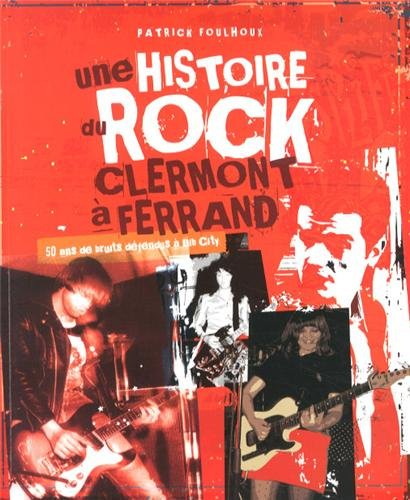 Une histoire du rock à Clermont-Ferrand : 50 ans de bruits défendus à Bib City