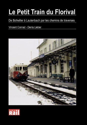 Le petit train du Florival : de Bollwiller à Lautenbach par les chemins de traverses : passé, présen