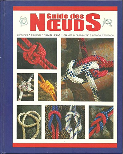 Guide des noeuds : surliure, boucles, noeuds d'ajut, noeuds à raccourcir, noeuds d'attache