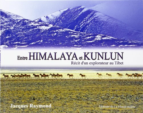 Entre Himalaya et Kunlun : récit d'un explorateur au Tibet