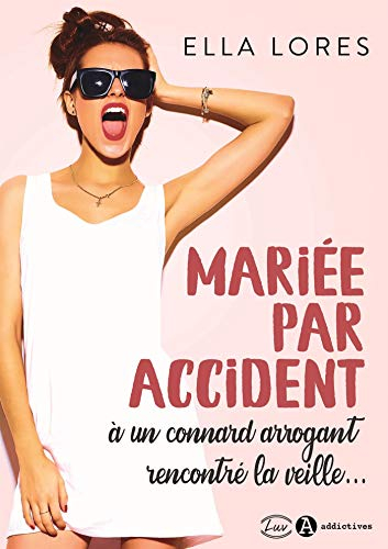 Mariée par accident : à un connard arrogant rencontré la veille...