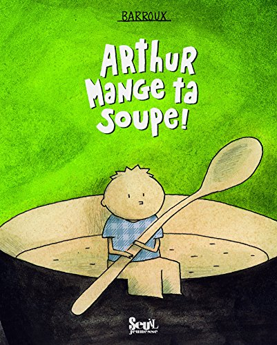 Arthur, mange ta soupe !