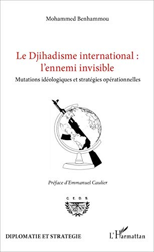 Le djihadisme international : l'ennemi invisible : mutations idéologiques et stratégies opérationnel