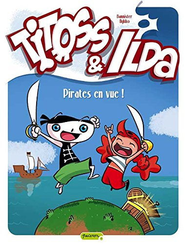 Titoss et Ilda. Vol. 1. Pirates en vue !