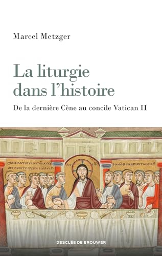 La liturgie dans l'histoire : de la dernière Cène au concile Vatican II