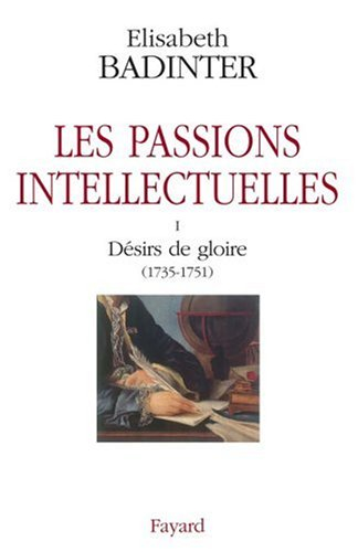 Les passions intellectuelles. Vol. 1. Désirs de gloire (1735-1751)