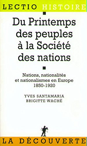 Du printemps des peuples à la Société des Nations : nation, nationalités et nationalismes en Europe,