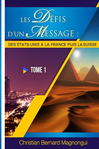 LES DEFIS D'UN MESSAGE: :DES ETATS-UNIS A LA FRANCE PUIS LA SUISSE - Tome I