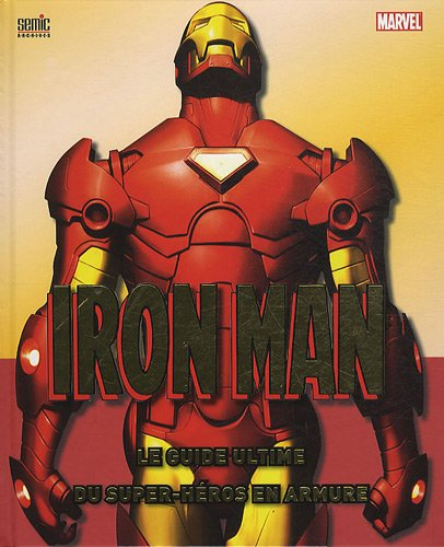 Iron Man : le guide ultime du superhéros en armure