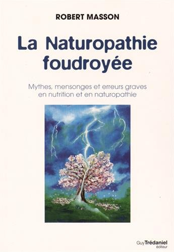 La naturopathie foudroyée : mythes, mensonges et erreurs graves en nutrition et en naturopathie