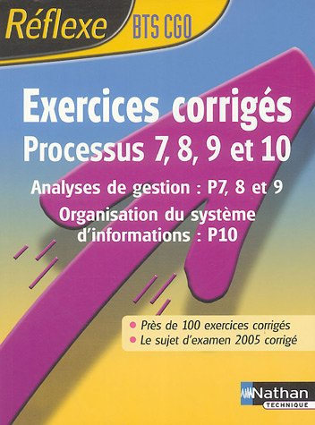 Exercices corrigés, processus 7, 8, 9 et 10, BTS CGO : analyses de gestion (P7, 8 et 9), organisatio