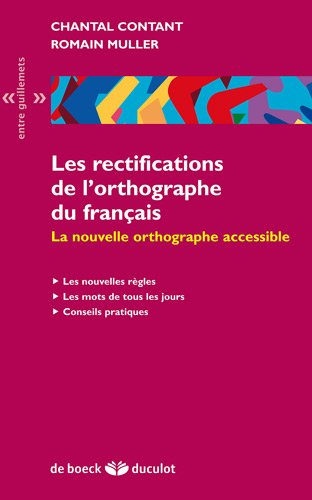 Les rectifications de l'orthographe du français : la nouvelle orthographe accessible : les nouvelles