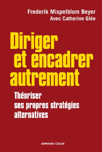 Diriger et encadrer autrement : théoriser ses propres stratégies alternatives