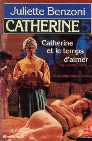 Catherine. Vol. 5. Le temps d'aimer