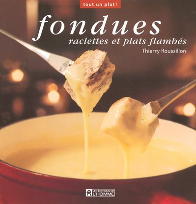 Fondues, raclettes et plats flambés