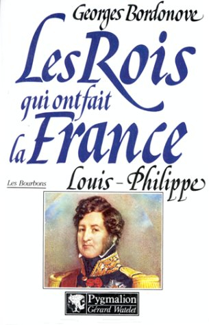 Les rois qui ont fait la France : les Bourbons. Vol. 8. Louis-Philippe : roi des Français