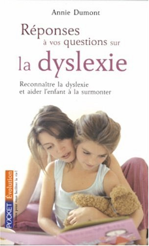 Réponses à vos questions sur la dyslexie : reconnaître la dyslexie et aider l'enfant à la surmonter
