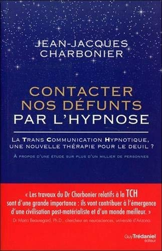 Contacter nos défunts par l'hypnose : la trans communication hypnotique, une nouvelle thérapie pour 
