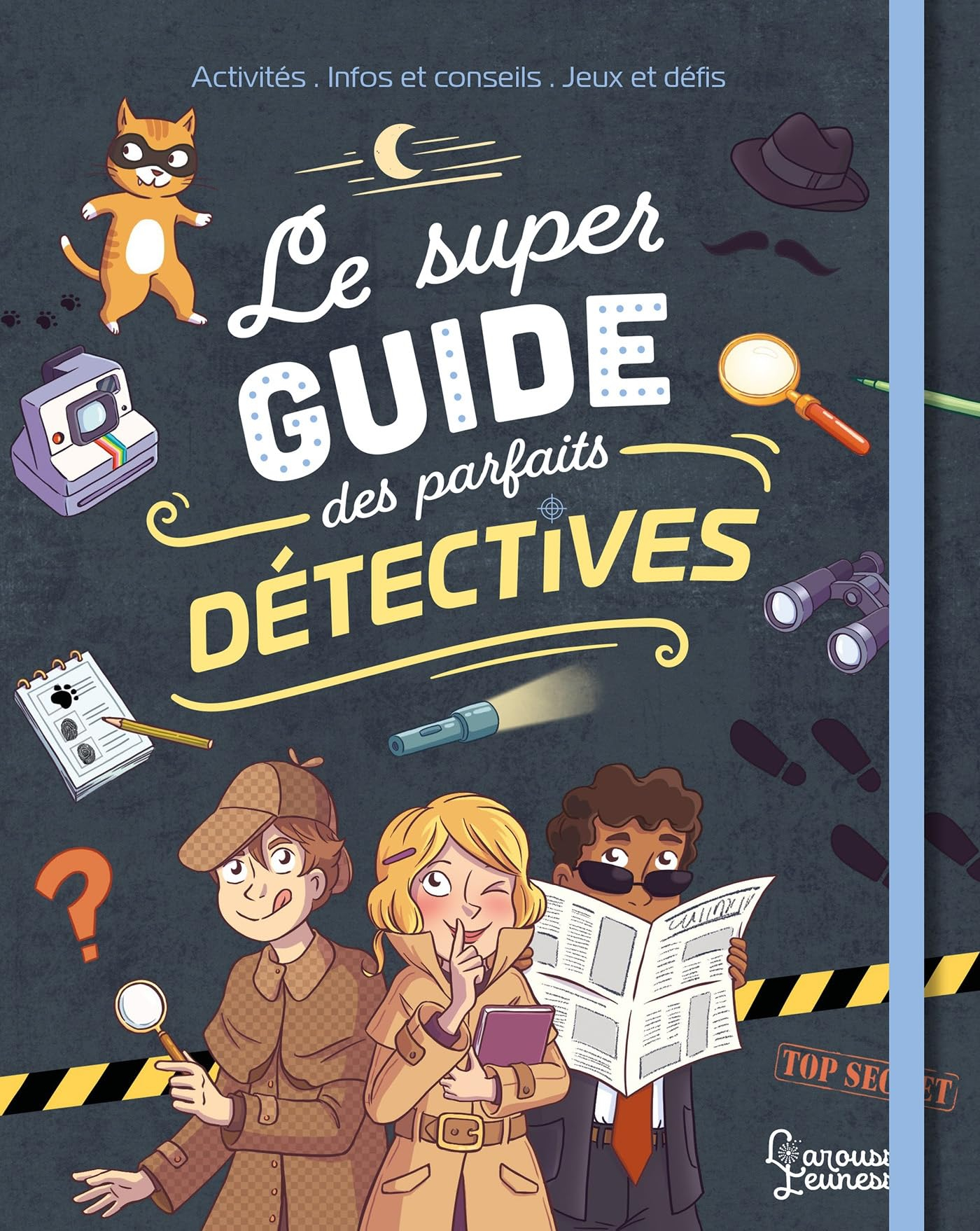 Le super guide des parfaits détectives : activités, infos et conseils, jeux et défis