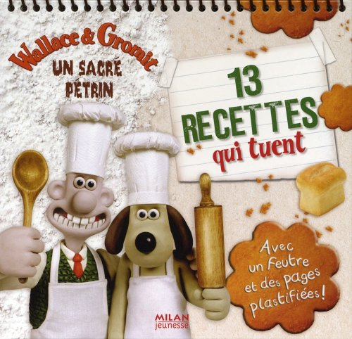 Wallace & Gromit : un sacré pétrin : 13 recettes qui tuent