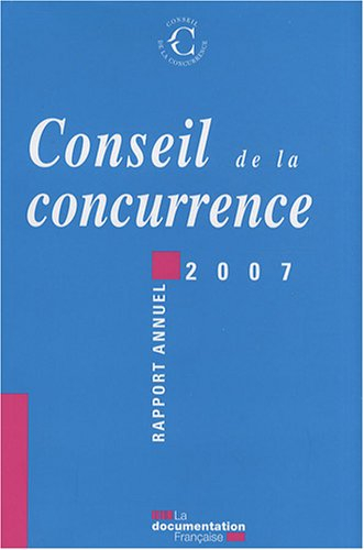 Conseil de la concurrence : vingt-et-unième rapport annuel 2007