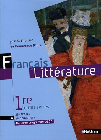 Français littérature 1re toutes séries : livre de l'élève, programme 2007