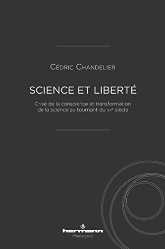 Science et liberté : crise de la conscience et transformation de la science au tournant du XXe siècl