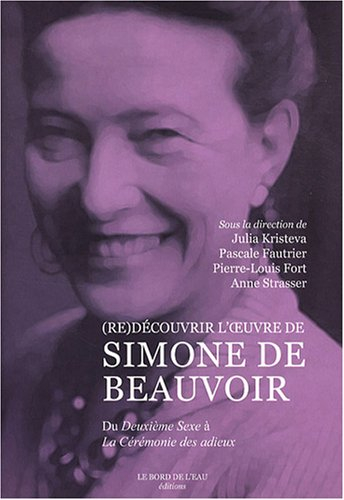(Re)découvrir l'oeuvre de Simone de Beauvoir : du Deuxième sexe à La cérémonie des adieux