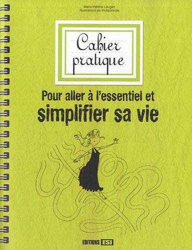 Cahier pratique pour aller à l'essentiel et simplifier sa vie