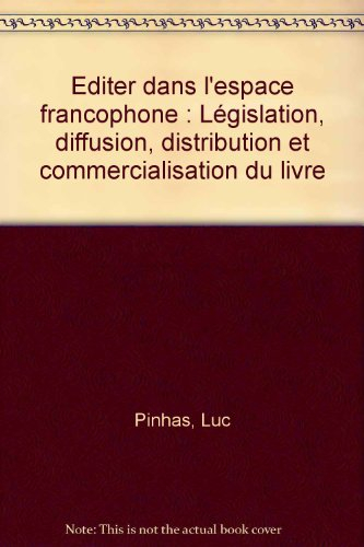 Editer dans l'espace francophone : législation, diffusion, distribution et commercialisation du livr