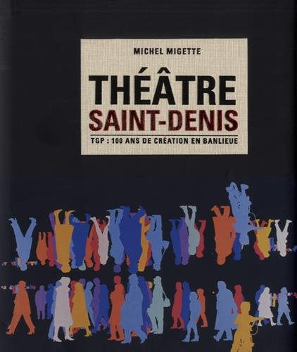 théâtre saint-denis : tgp : 100 ans de création en banlieue