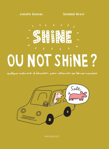 Shine ou not shine ? : quelques rudiments d'éducation pour retrouver ses bonnes manières