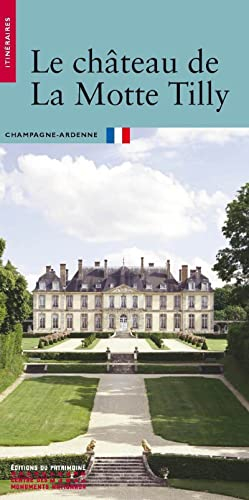 Le château de La Motte-Tilly : Champagne-Ardenne