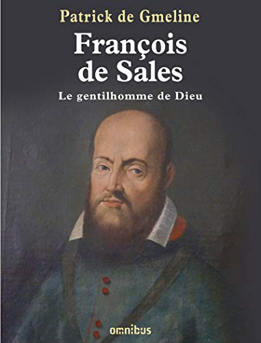 François de Sales, le gentilhomme de Dieu