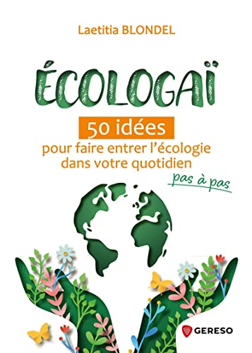 Ecologaï : 50 idées pour faire entrer l'écologie dans votre quotidien pas à pas