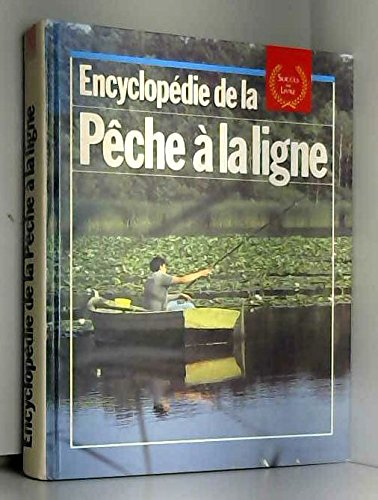 encyclopédie de la peche a la ligne : dans rivieres, torrents, lacs et etangs, techniques et tours d