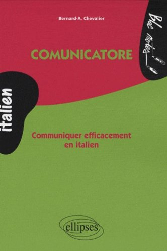 Comunicatore : communiquer efficacement en italien