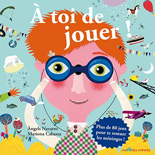 A toi de jouer ! : plus de 80 jeux pour te remuer les méninges !