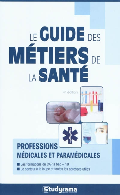 Le guide des métiers de la santé : professions médicales et paramédicales : les formations du CAP à 