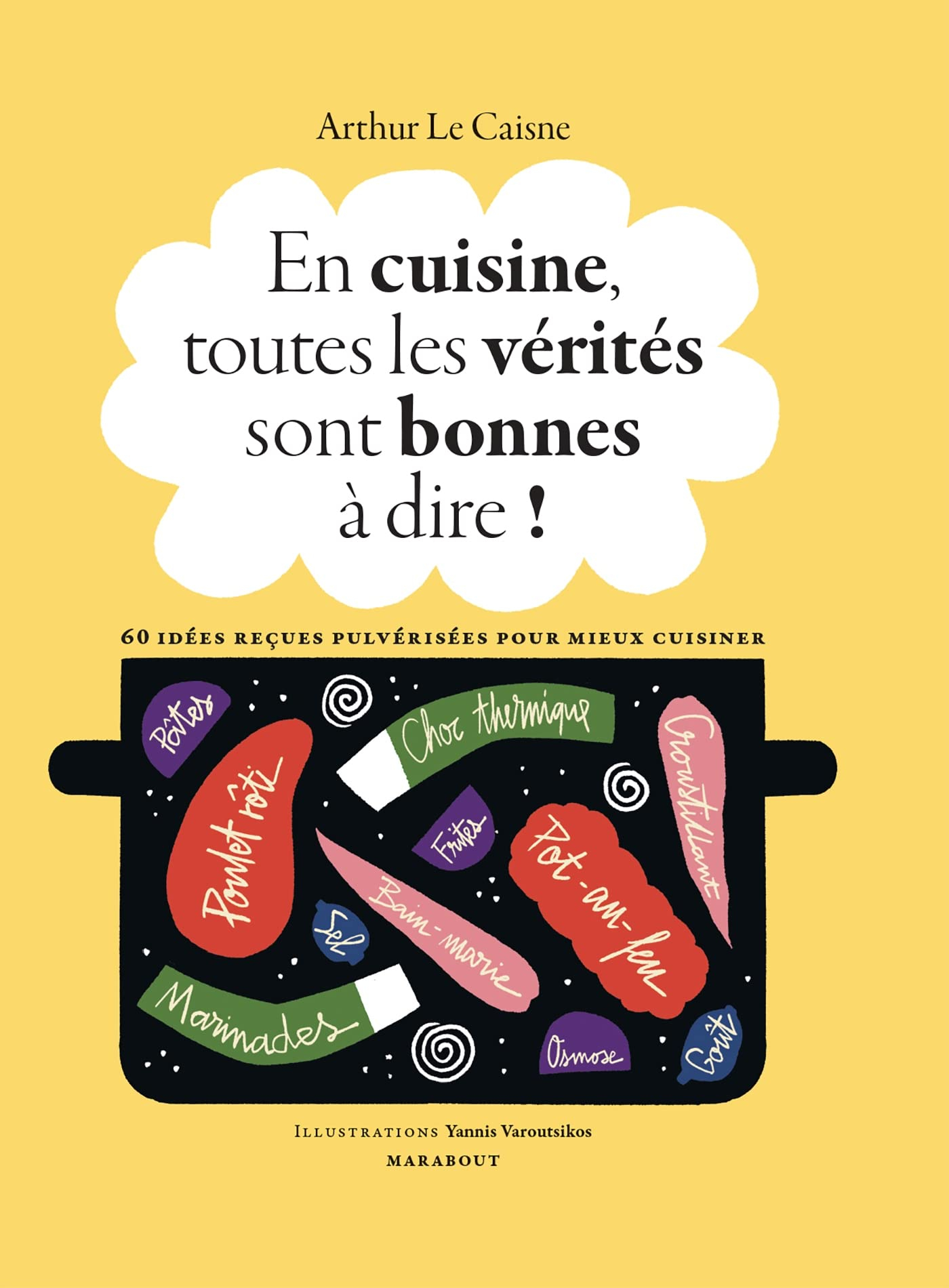 En cuisine, toutes les vérités sont bonnes à dire ! : 60 idées reçues pulvérisées pour mieux cuisine